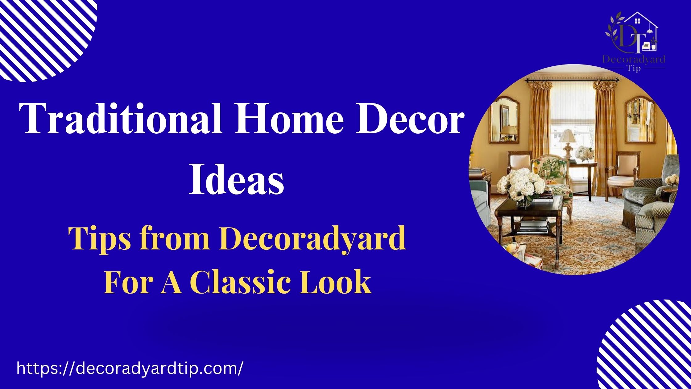 Traditional Home Decor Ideas: Tips from Decoradyard For A Classic Look