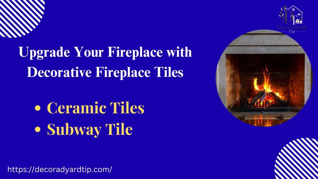 Upgrade Your Fireplace with Decorative Fireplace Tiles