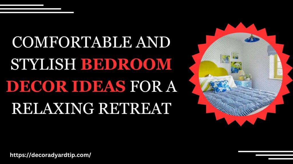 Comfortable And Stylish Bedroom Decor Ideas for a Relaxing Retreat