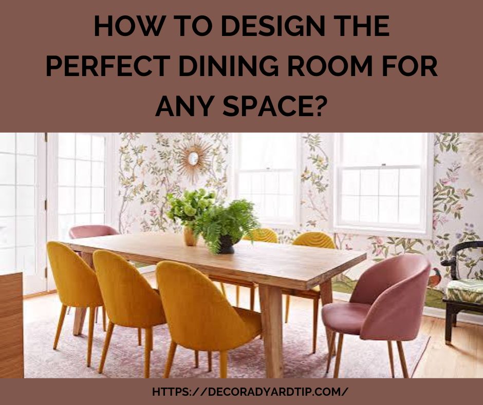 How to Design the Perfect Dining Room for Any Space