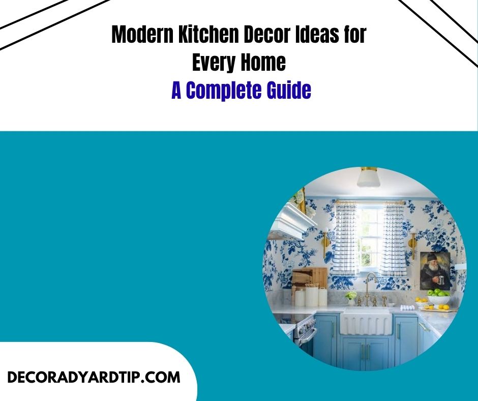 Modern Kitchen Decor Ideas for Every Home A Complete Guide