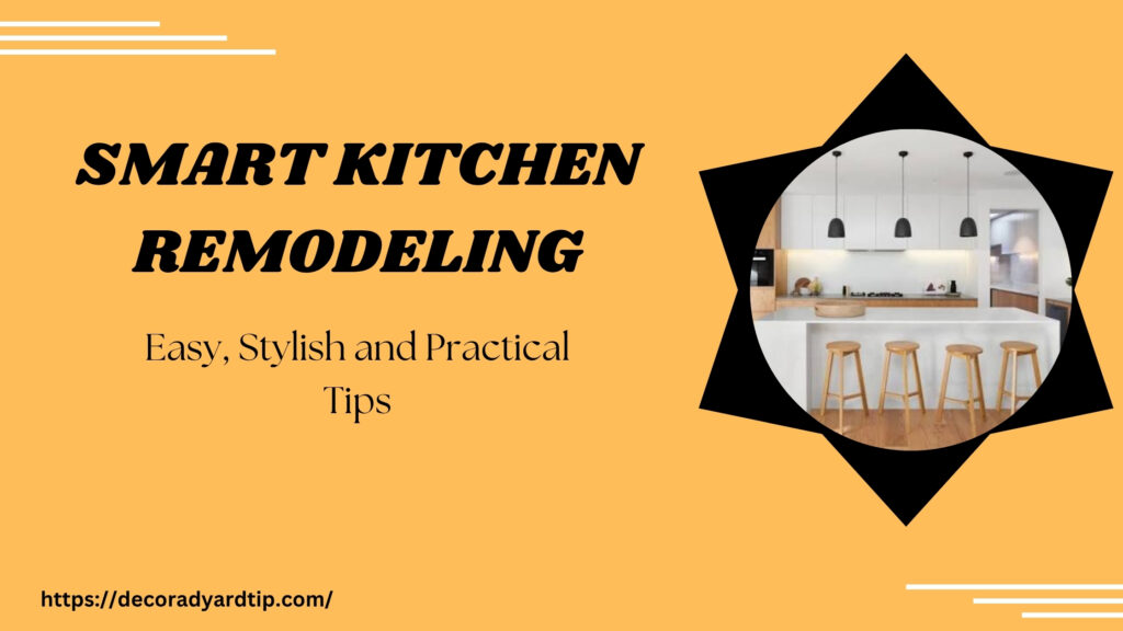 Smart Kitchen Remodeling Easy, Stylish and Practical Tips