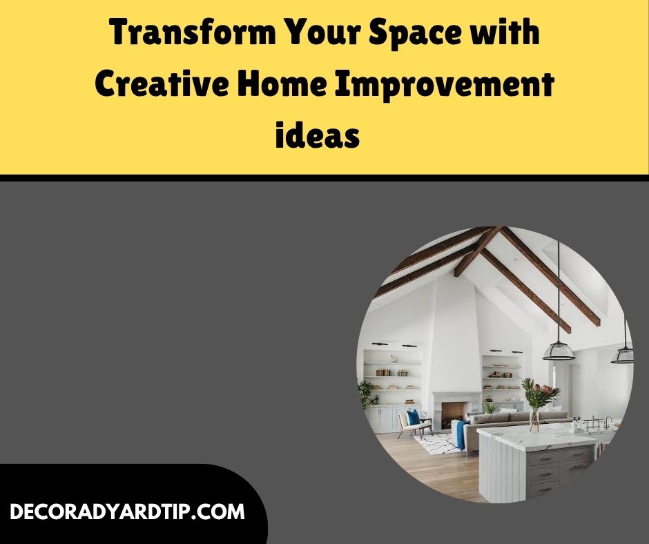 Transform Your Space with Creative Home Improvement ideas 