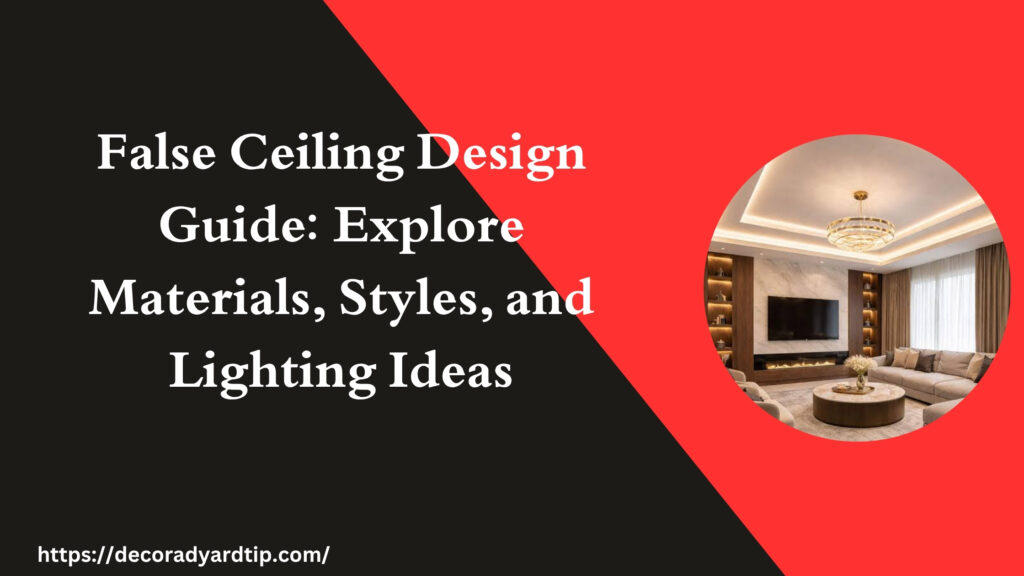 False Ceiling Design Guide: Explore Materials, Styles, and Lighting Ideas