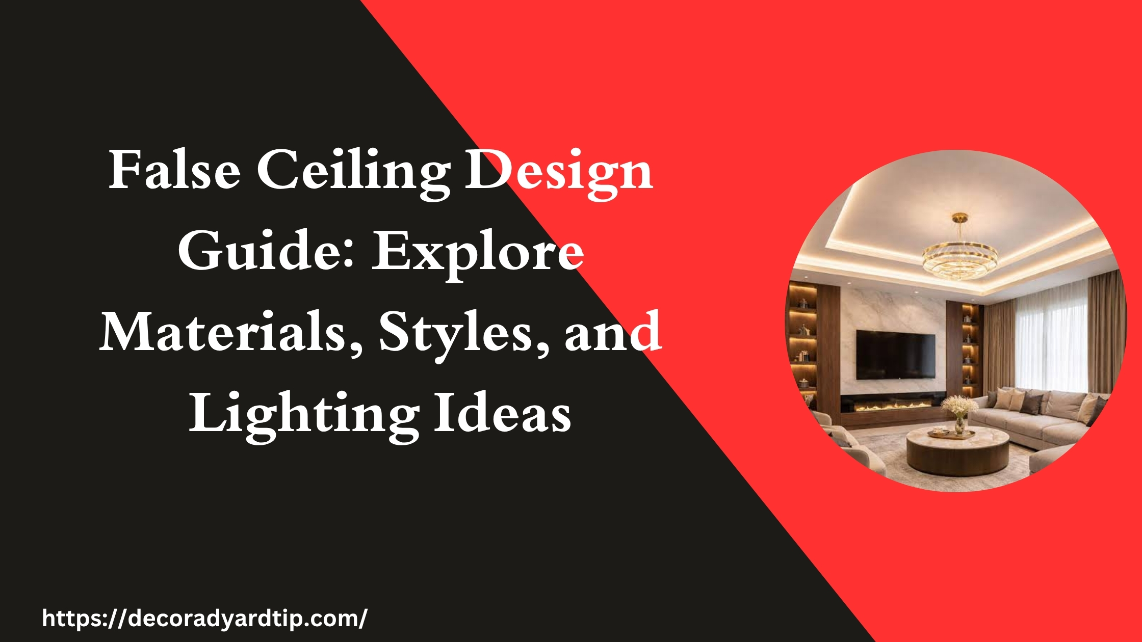 False Ceiling Design Guide: Explore Materials, Styles, and Lighting Ideas